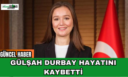 Gülşah Durbay hayatını kaybetti