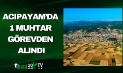 Acıpayam’da 1 Muhtar Görevden Alındı