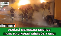 Denizli Merkezefendi’de Park Halindeki Minibüs Yandı
