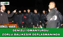 Denizli İdmanyurdu Zorlu Balıkesir Deplasmanında