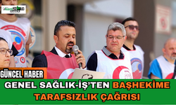 Genel Sağlık-İş’ten Başhekime Tarafsızlık Çağrısı