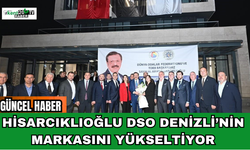 Hisarcıklıoğlu: DSO Denizli’nin Markasını Yükseltiyor