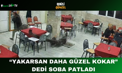 “Yakarsan Daha Güzel Kokar” Dedi, Soba Patladı