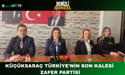 Küçüksaraç: Türkiye’nin Son Kalesi Zafer Partisi