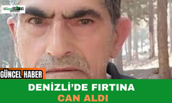 Denizli’de Fırtına Can Aldı