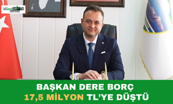 Başkan Dere: Borç 17,5 Milyon TL’ye Düştü