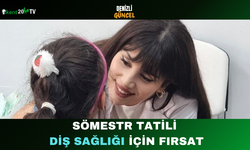 Sömestr Tatili Diş Sağlığı İçin Fırsat