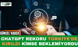 ChatGPT rekoru Türkiye'de kırıldı Kimse beklemiyordu
