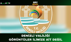 Denizli Valiliği Görüntüler İlimize Ait Değil