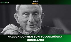 Haldun Dormen son yolculuğuna uğurlandı
