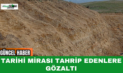 Tarihi Mirası Tahrip Edenlere Gözaltı