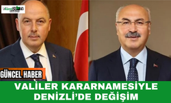 Valiler Kararnamesiyle Denizli’de Değişim