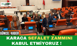 Karaca " Sefalet Zammını Kabul Etmiyoruz"