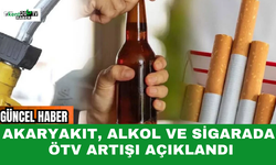 AKARYAKIT, ALKOL VE SİGARADA ÖTV ARTIŞI AÇIKLANDI