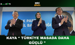 Kaya “ Türkiye Masada Daha Güçlü ”