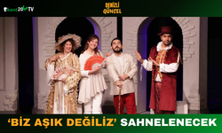 ‘Biz Aşık Değiliz’ Sahnelenecek