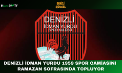 Denizli İdman Yurdu 1959 Spor Camiasını Ramazan Sofrasında Topluyor