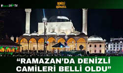 “Ramazan’da Denizli Camileri Belli Oldu”