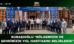 Subaşıoğlu: “Bölgemizin ve Şehrimizin Yol Haritasını Belirledik”