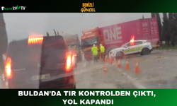 Buldan’da Tır Kontrolden Çıktı, Yol Kapandı