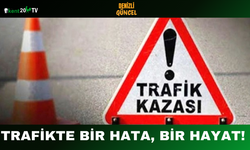Trafikte Bir Hata, Bir Hayat!
