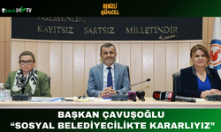 Başkan Çavuşoğlu: “Sosyal Belediyecilikte Kararlıyız”