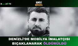 Denizli’de Mobilya İmalatçısı Bıçaklanarak Öldürüldü