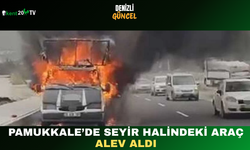 Pamukkale’de Seyir Halindeki Araç Alev Aldı