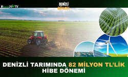 Denizli Tarımında 82 Milyon TL’lik Hibe Dönemi