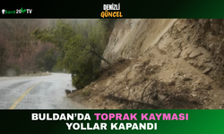 Buldan’da Toprak Kayması Yollar Kapandı