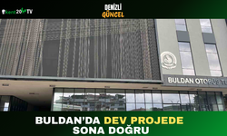 Buldan’da Dev Projede Sona Doğru