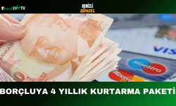 Borçluya 4 Yıllık Kurtarma Paketi