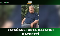 Yatağanlı Usta Hayatını Kaybetti