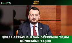 Şeref Arpacı Buldan Depremini TBMM Gündemine Taşıdı