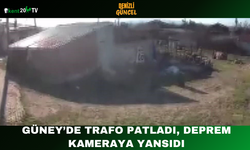 Güney’de Trafo Patladı, Deprem Kameraya Yansıdı