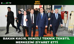 Bakan Kacır, Denizli Teknik Tekstil Merkezini Ziyaret Etti