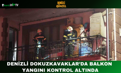 Denizli Dokuzkavaklar’da Balkon Yangını Kontrol Altında