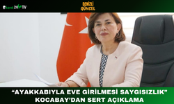 “Ayakkabıyla Eve Girilmesi Saygısızlık” Kocabay’dan Sert Açıklama