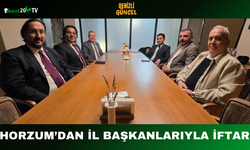 Horzum’dan İl Başkanlarıyla İftar