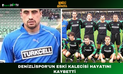Denizlispor’un Eski Kalecisi Hayatını Kaybetti