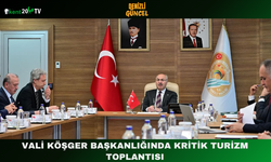 Vali Köşger Başkanlığında Kritik Turizm Toplantısı