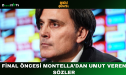 Final öncesi Montella’dan umut veren sözler