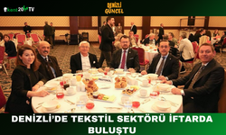 Denizli’de Tekstil Sektörü İftarda Buluştu