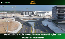 Denizli’de Acil Durum Hastanesi İçin Dev Ulaşım Yatırımı