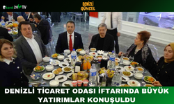 Denizli Ticaret Odası iftarında büyük yatırımlar konuşuldu