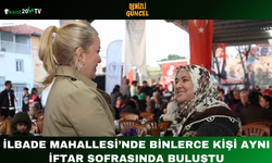 İlbade Mahallesi’nde Binlerce Kişi Aynı İftar Sofrasında Buluştu