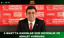 8 Mart’ta Kadınlar İçin Güvenlik ve Adalet Vurgusu