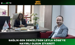 Sağlık-Sen Denizli’den Leyla Köse’ye Hayırlı Olsun Ziyareti