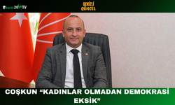 Coşkun: “Kadınlar Olmadan Demokrasi Eksik”