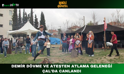Demir Dövme ve Ateşten Atlama Geleneği Çal’da Canlandı